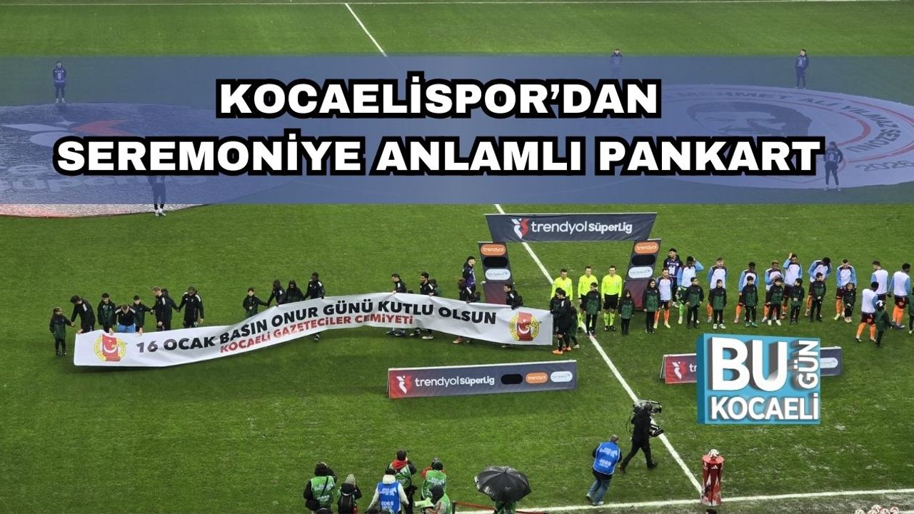 Kocaelispor’dan Seremoniye Anlamlı Pankart: "16 Ocak Basın Onur Günü Kutlu Olsun"