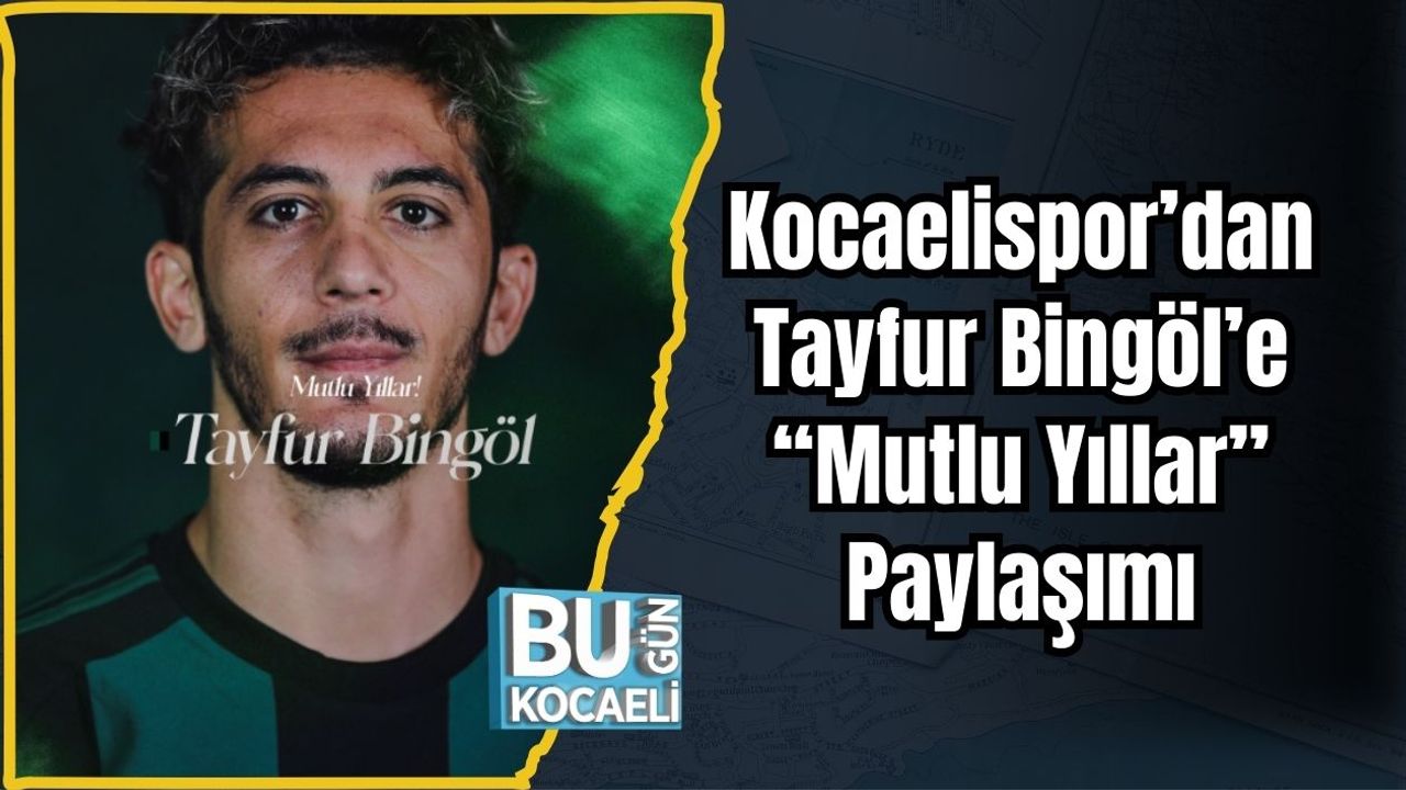 Kocaelispor’dan Tayfur Bingöl’e “Mutlu Yıllar” Paylaşımı