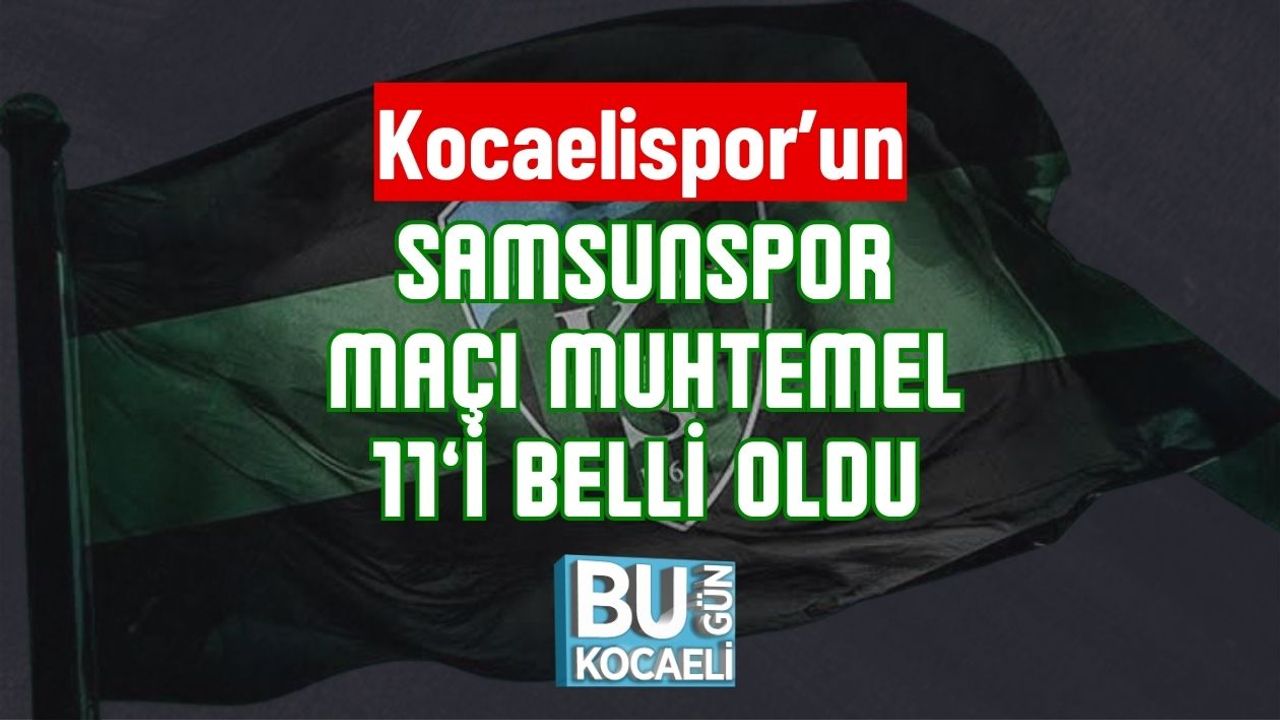 Kocaelispor’un Samsunspor Maçı Muhtemel 11’i Belli Oldu