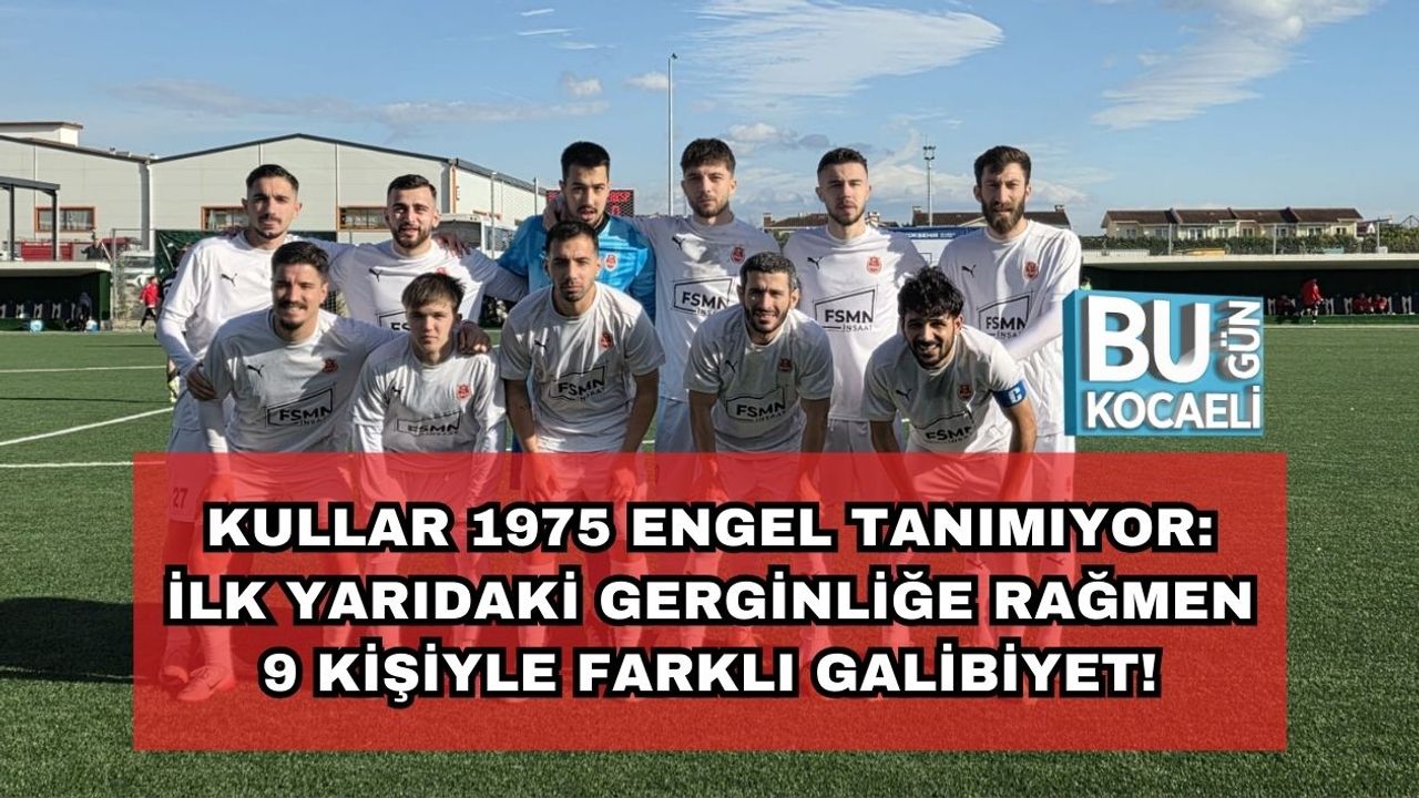 Kullar 1975 Engel Tanımıyor: İlk Yarıdaki Gerginliğe Rağmen 9 Kişiyle Farklı Galibiyet!