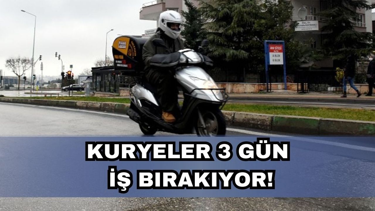 Kuryeler 3 Gün İş Bırakıyor!