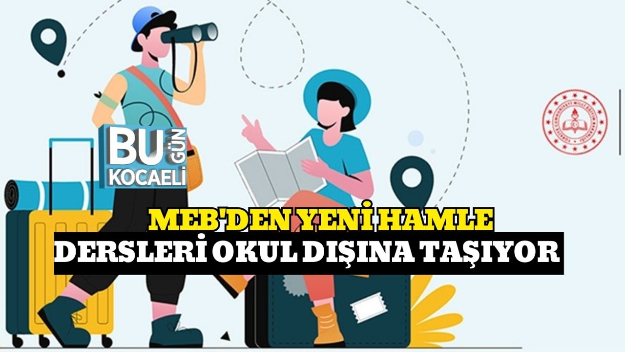 MEB'den Yeni Hamle : Dersleri Okul Dışına Taşıyor