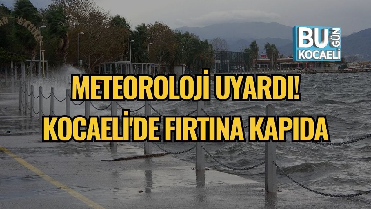 Meteoroloji Uyardı! Kocaeli'de Fırtına Kapıda