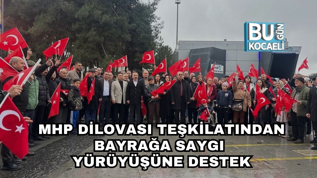 MHP Dilovası Teşkilatından Bayrağa Saygı Yürüyüşüne Destek