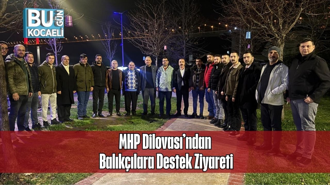 MHP Dilovası’ndan Balıkçılara Destek Ziyareti