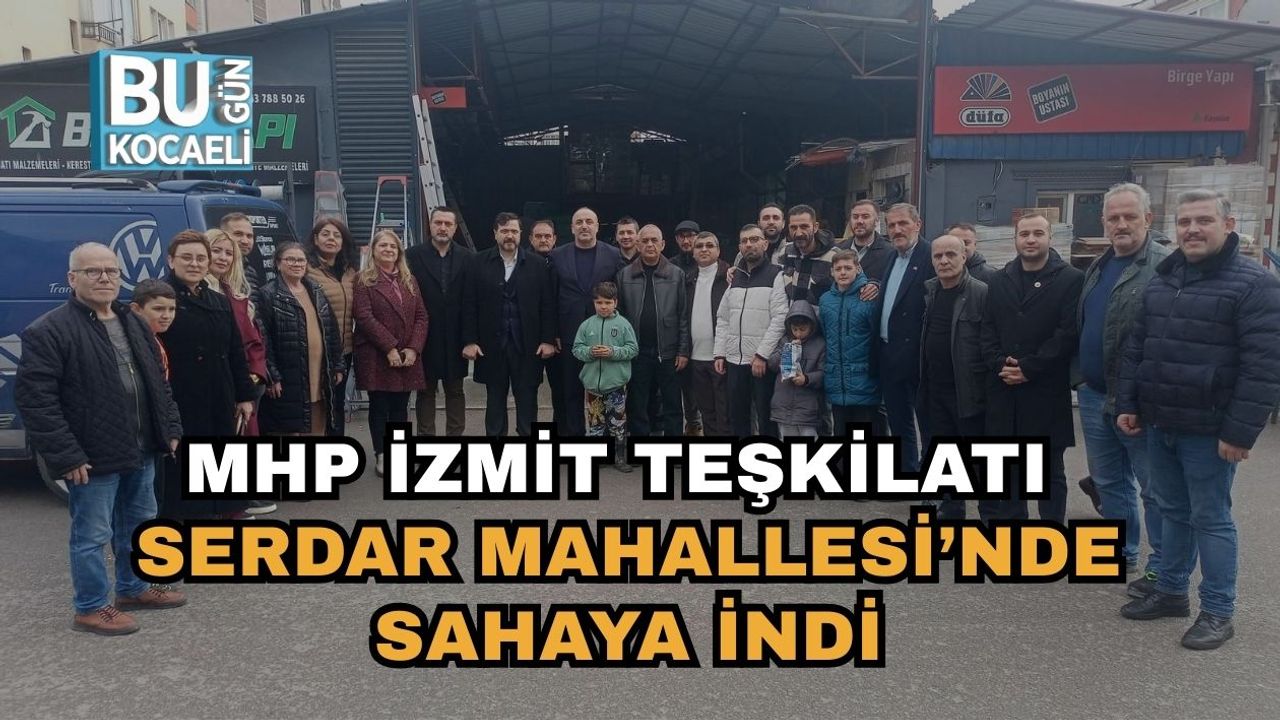 MHP İzmit Teşkilatı Serdar Mahallesi’nde Sahaya İndi