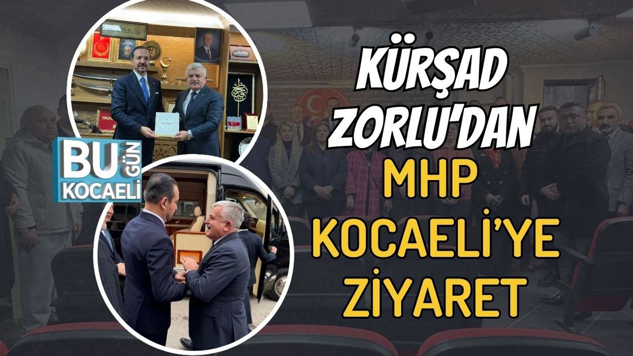 Kürşad Zorlu’dan MHP Kocaeli’ye Ziyaret