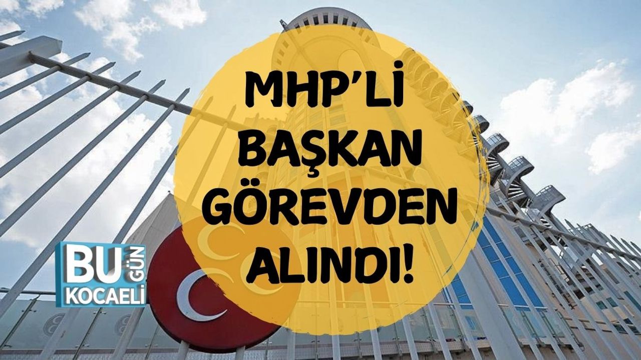 MHP’li Başkan Görevden Alındı!