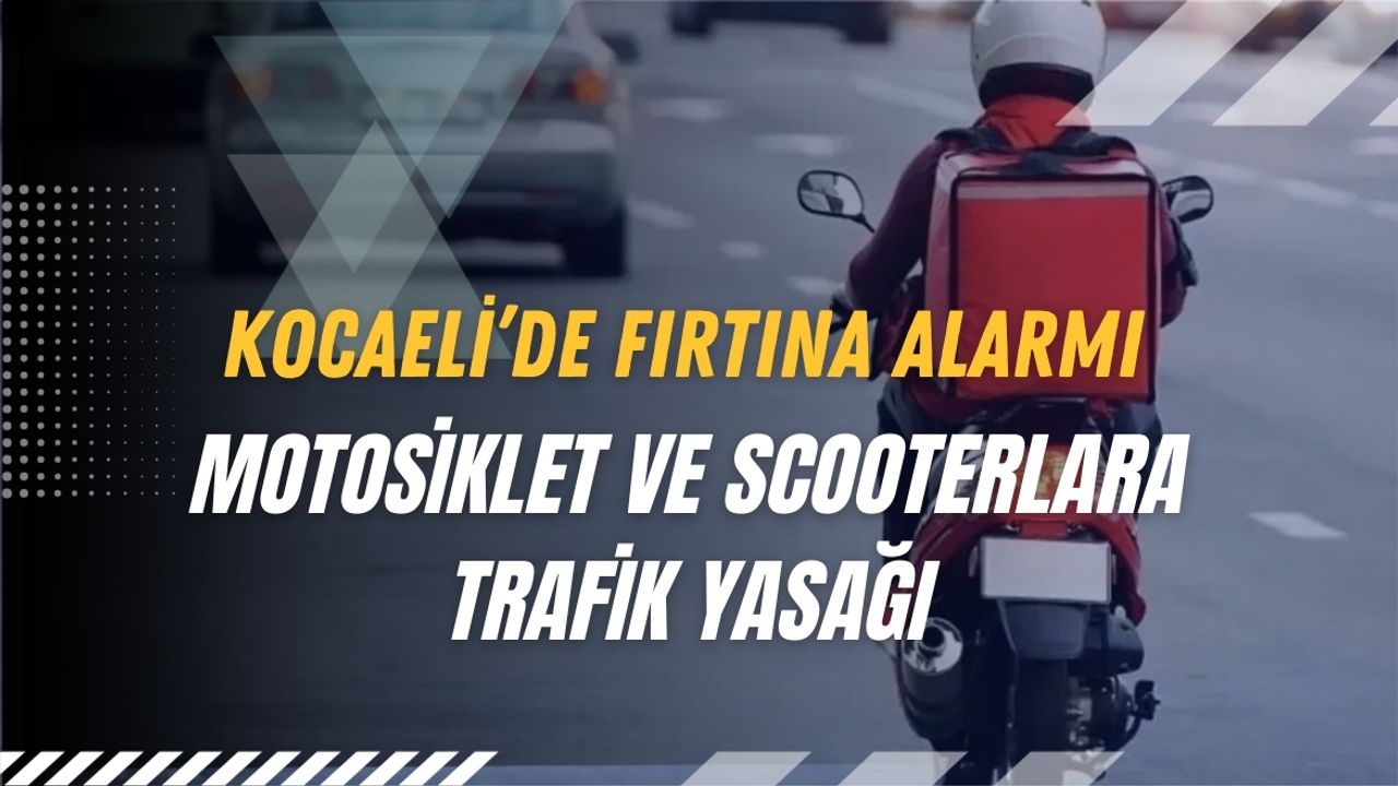 Kocaeli’de Fırtına Alarmı: Motosiklet ve Scooterlara Trafik Yasağı