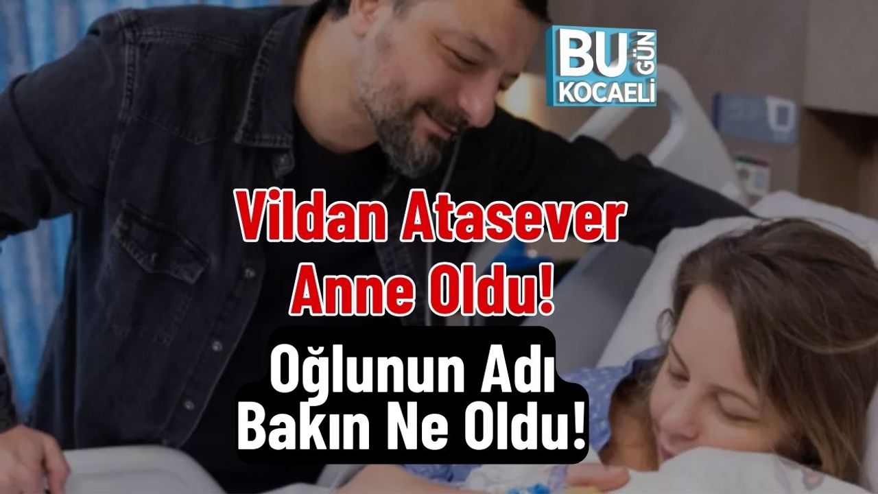 Vildan Atasever Anne Oldu! Oğlunun Adı Bakın Ne Oldu!