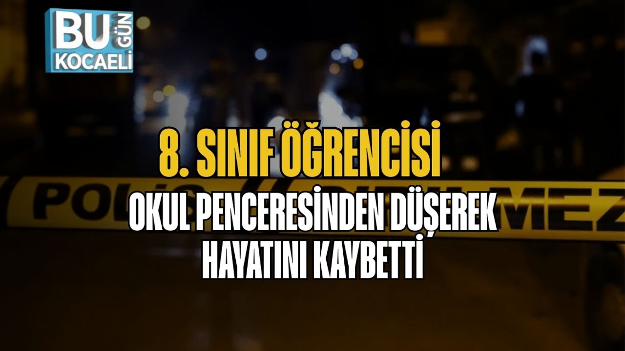 8. Sınıf Öğrencisi Okul Penceresinden Düşerek Hayatını Kaybetti
