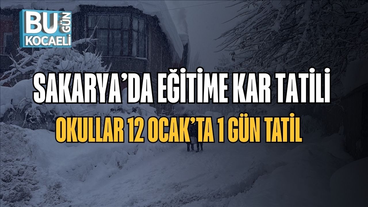 Sakarya’da Eğitime Kar Tatili: Okullar 12 Ocak’ta 1 Gün Tatil