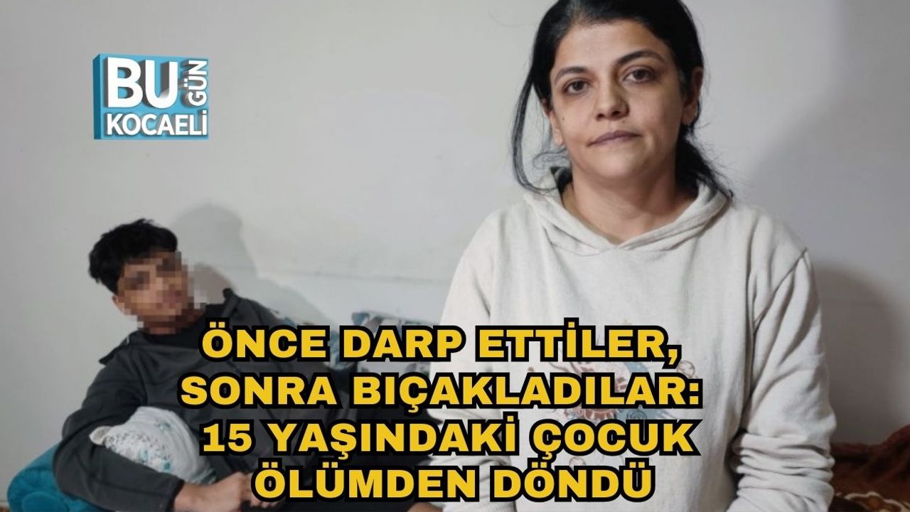 Önce Darp Ettiler, Sonra Bıçakladılar: 15 Yaşındaki Çocuk Ölümden Döndü