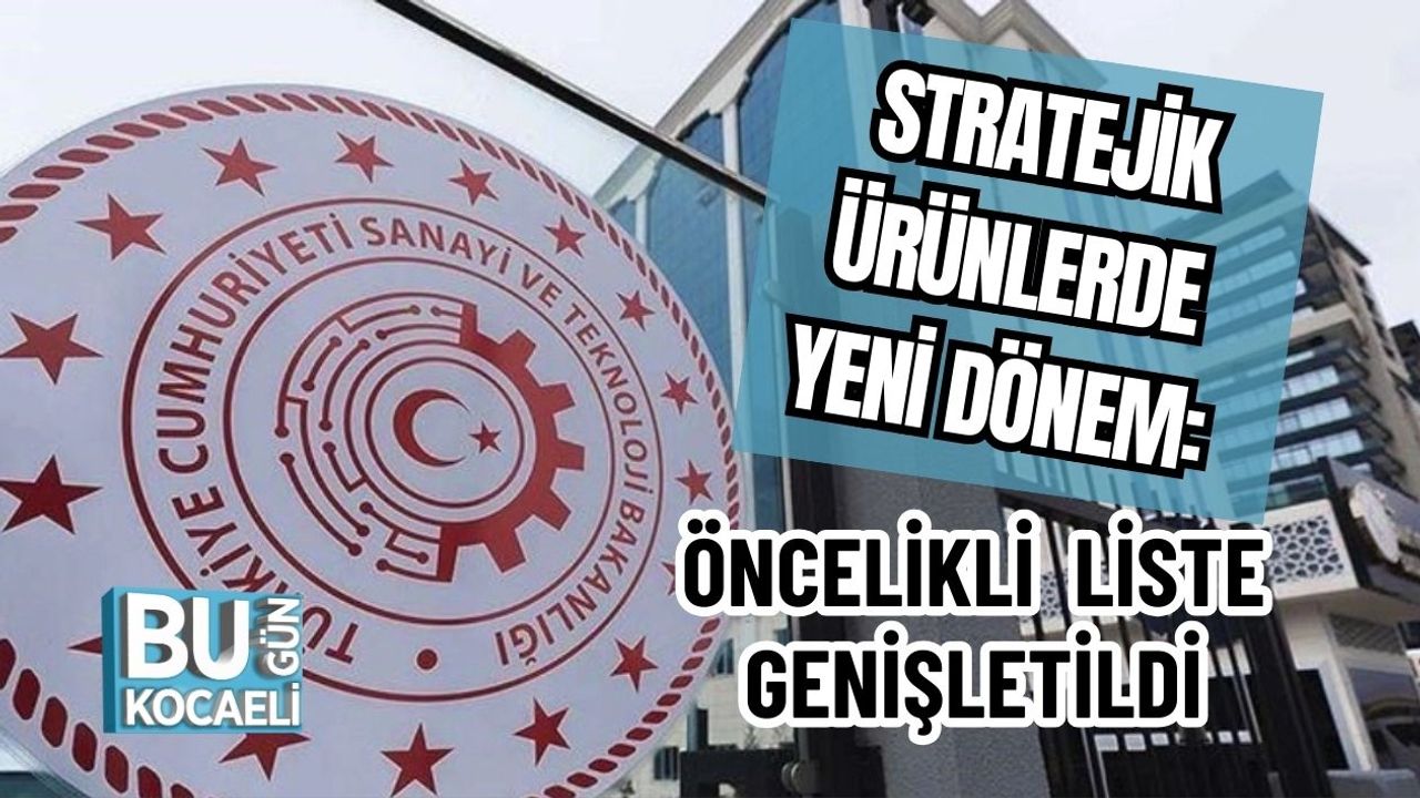 Stratejik Ürünlerde Yeni Dönem: Öncelikli Liste Genişletildi
