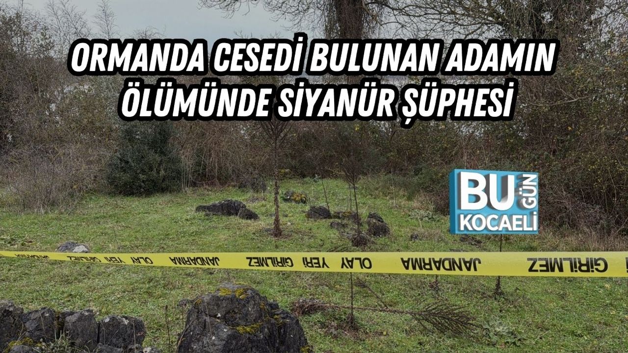 Ormanda Cesedi Bulunan Adamın Ölümünde Siyanür Şüphesi