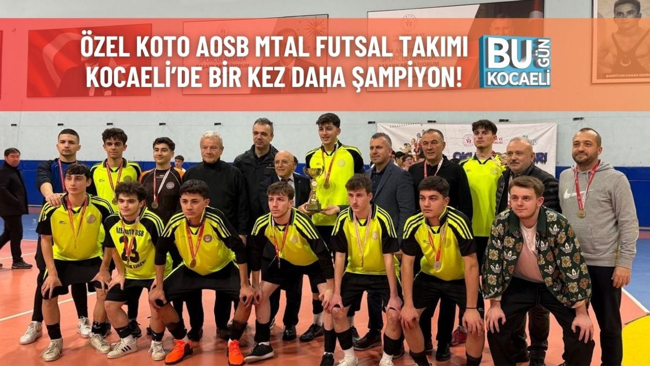 Özel KOTO AOSB MTAL Futsal Takımı Kocaeli’de Bir Kez Daha Şampiyon!