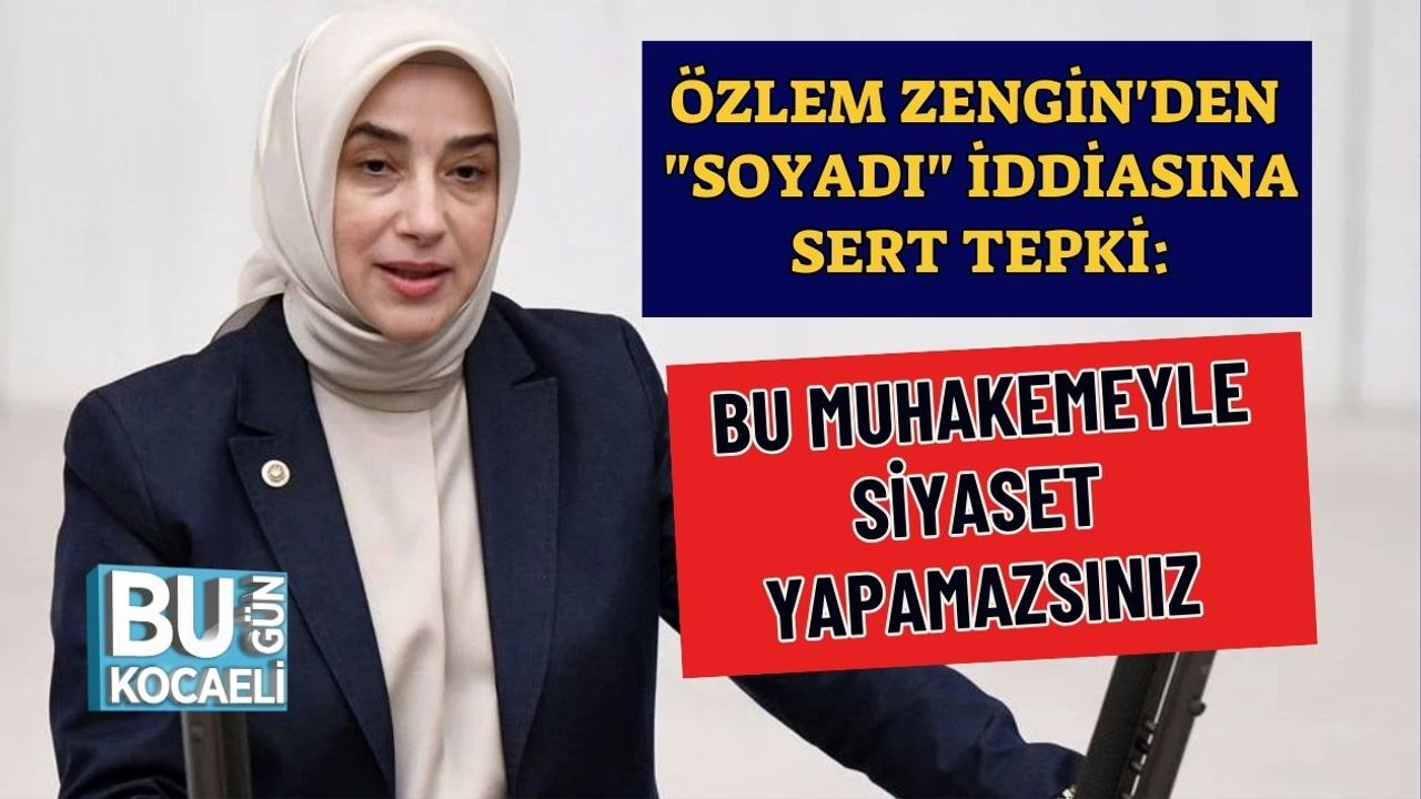 Özlem Zengin'den "Soyadı" İddiasına Sert Tepki: Bu Muhakemeyle Siyaset Yapamazsınız