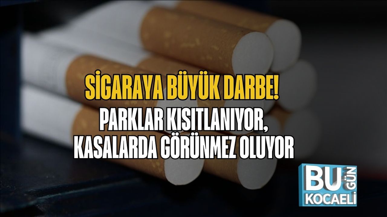 Sigaraya Büyük Darbe! Parklar Kısıtlanıyor, Kasalarda Görünmez Oluyor