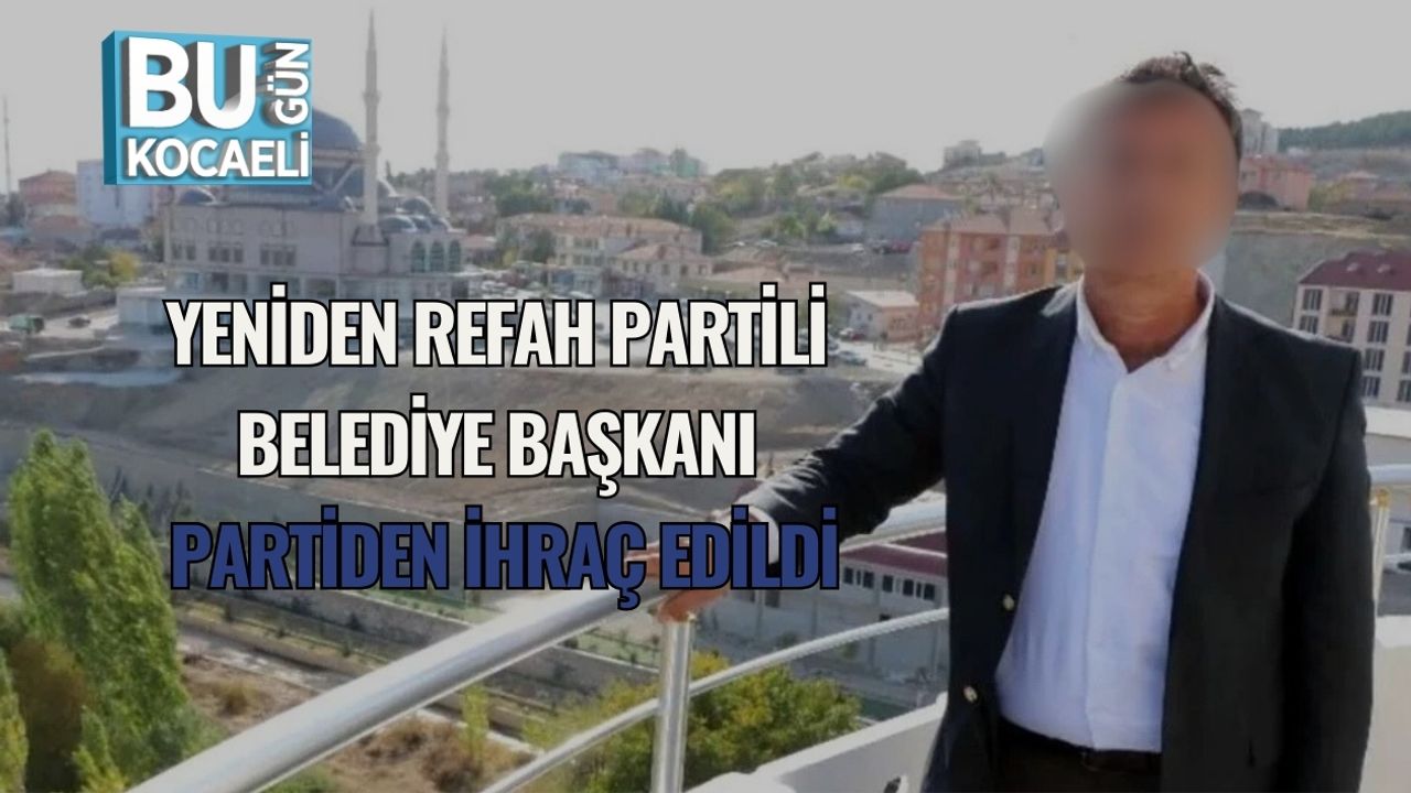 Yeniden Refah Partili Belediye Başkanı Partiden İhraç Edildi