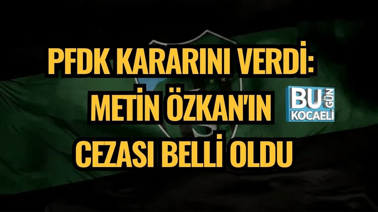 PFDK Kararını Verdi: Metin Özkan'ın Cezası Belli Oldu