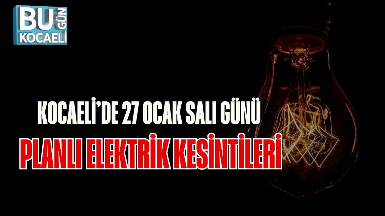 Kocaeli’de 27 Ocak Salı Günü Planlı Elektrik Kesintileri