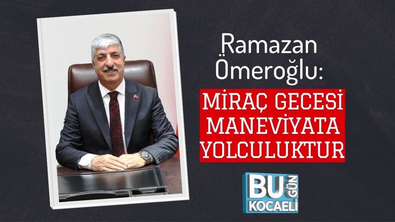 Ramazan Ömeroğlu: Miraç Gecesi Maneviyata Yolculuktur