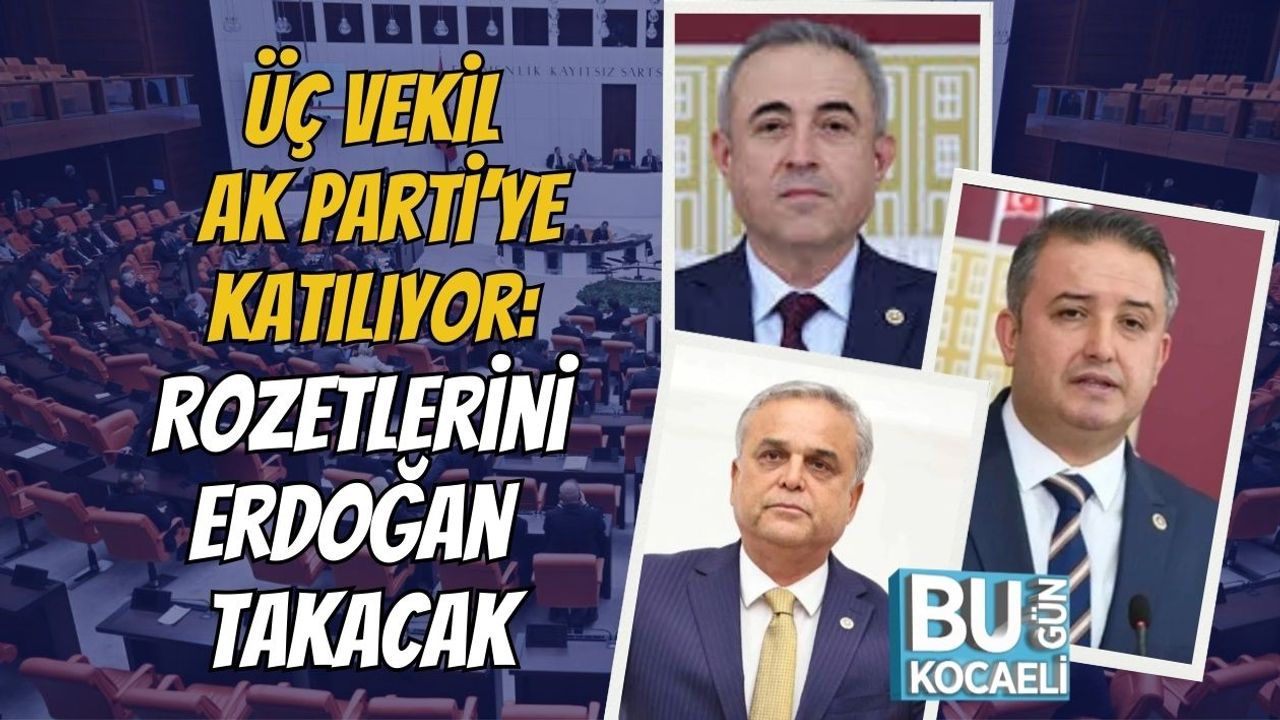 Üç Vekil AK Parti’ye Katılıyor: Rozetlerini Erdoğan Takacak