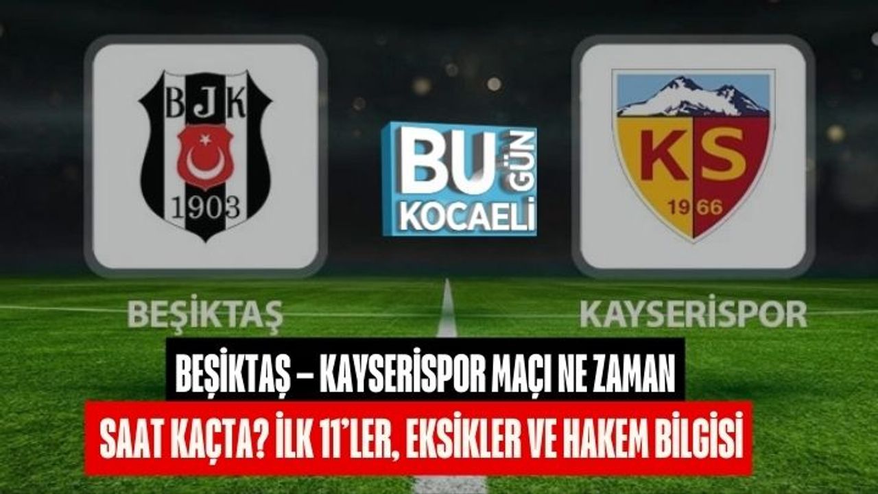 CANLI MAÇ ANLATIMI | Süper Lig Beşiktaş Kayserispor Maçı Ne Zaman Saat Kaçta Hangi Kanalda? İlk 11'ler Belli Oldu Mu?