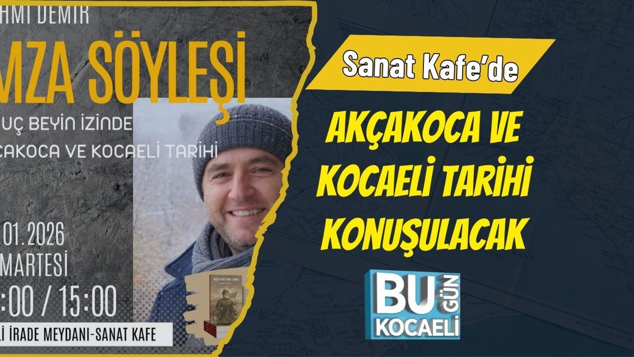 Sanat Kafe’de Akçakoca ve Kocaeli Tarihi Konuşulacak