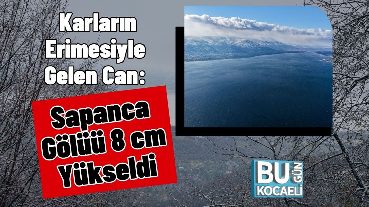 Karların Erimesiyle Gelen Can: Sapanca Gölü 8 cm Yükseldi