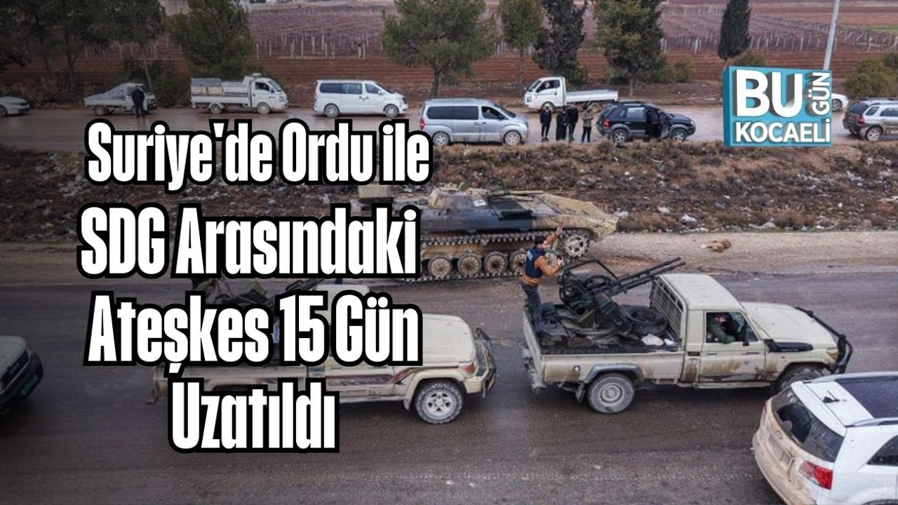 Suriye'de Ordu ile SDG Arasındaki Ateşkes 15 Gün Uzatıldı