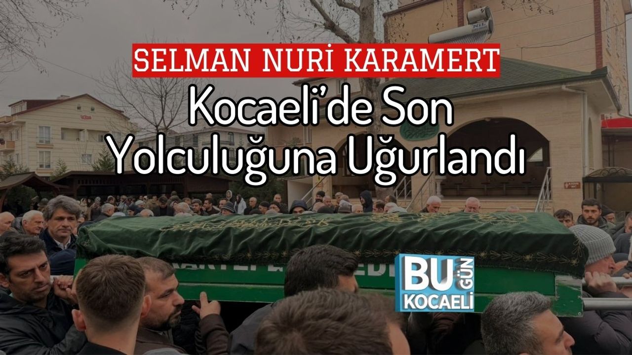 Selman Nuri Karamert Kocaeli’de Son Yolculuğuna Uğurlandı