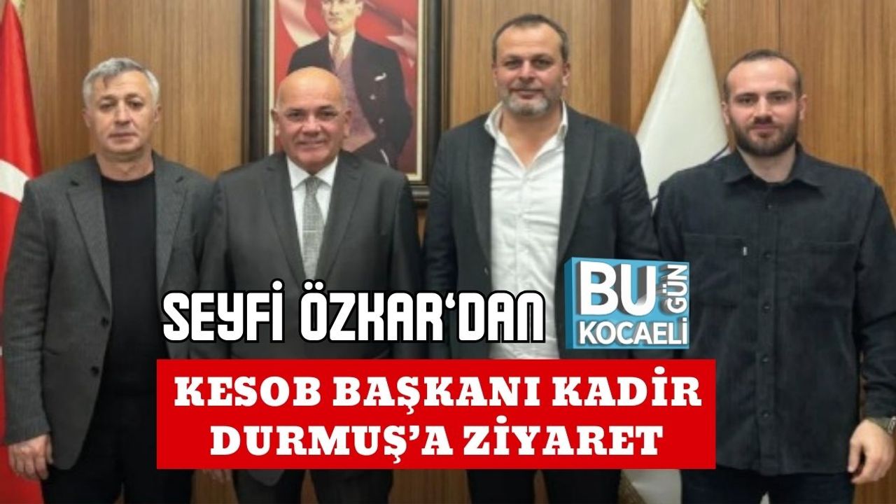 Seyfi Özkar’dan KESOB Başkanı Kadir Durmuş’a Ziyaret