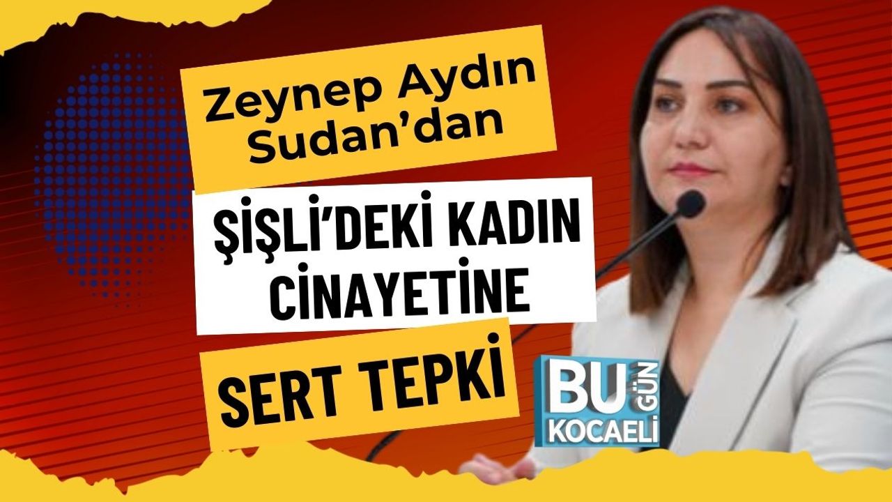 Zeynep Aydın Sudan’dan Şişli’deki Kadın Cinayetine Sert Tepki