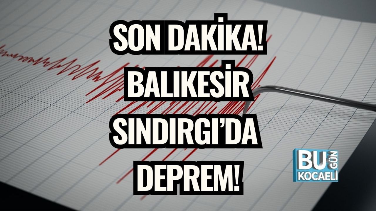 SON DAKİKA! Balıkesir Sındırgı’da Deprem!