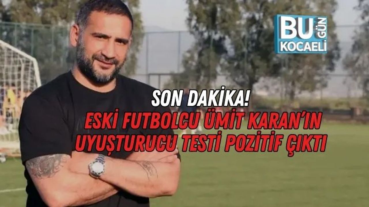 Ümit Karan Kimdir? Uyuşturucu Testi Pozitif Çıkan Eski Futbolcu Hakkında Tüm Detaylar