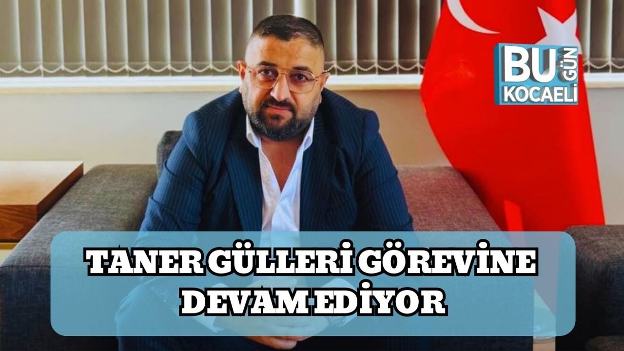 Taner Gülleri Görevine Devam Ediyor