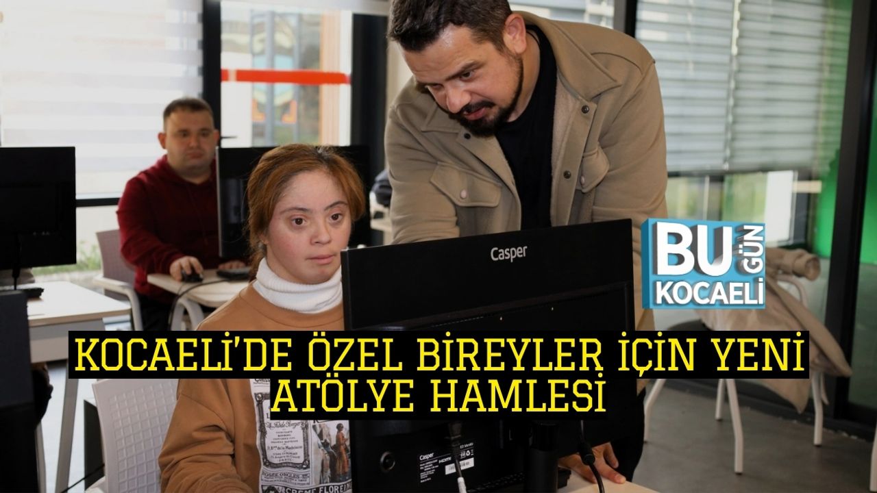 Teknolojiyle Bağı Güçlenecek: Kocaeli’de Özel Bireyler İçin Yeni Atölye Hamlesi