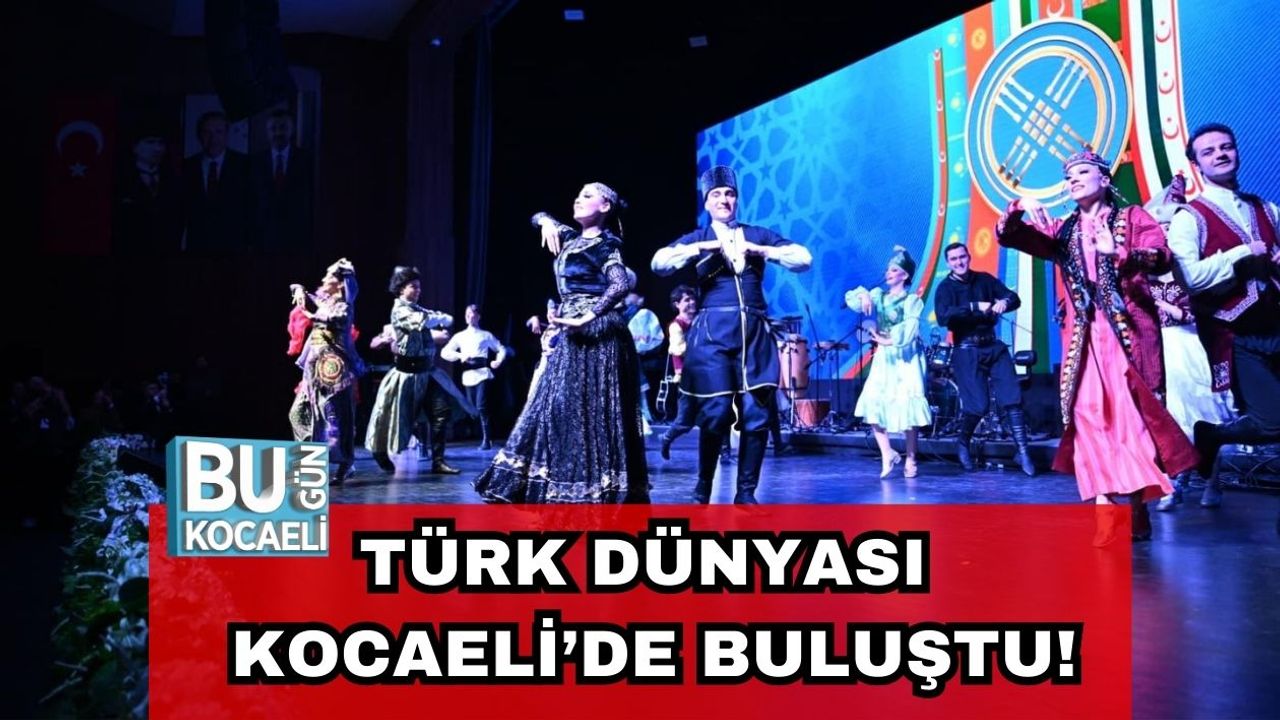 Türk Dünyası Kocaeli’de Buluştu: “Ortak Miras Tek Yürek” Mesajı Verildi