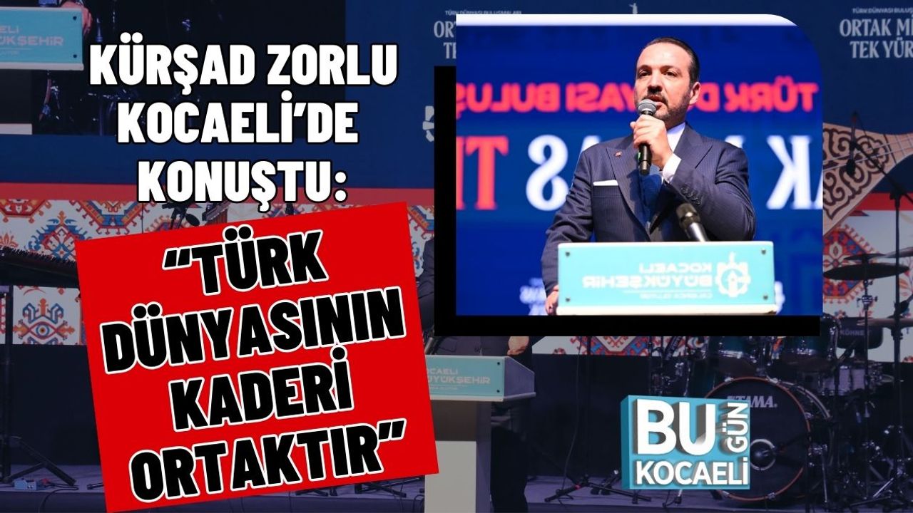 Kürşad Zorlu Kocaeli’de Konuştu: “Türk Dünyasının Kaderi Ortaktır”