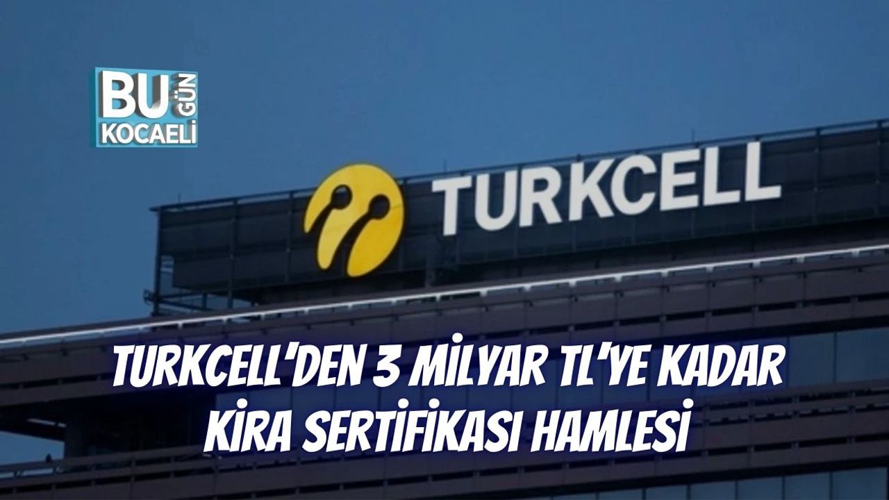 Turkcell’den 3 Milyar TL’ye Kadar Kira Sertifikası Hamlesi