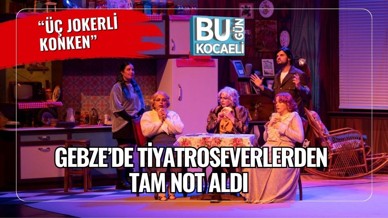 “Üç Jokerli Konken” Gebze’de Tiyatroseverlerden Tam Not Aldı