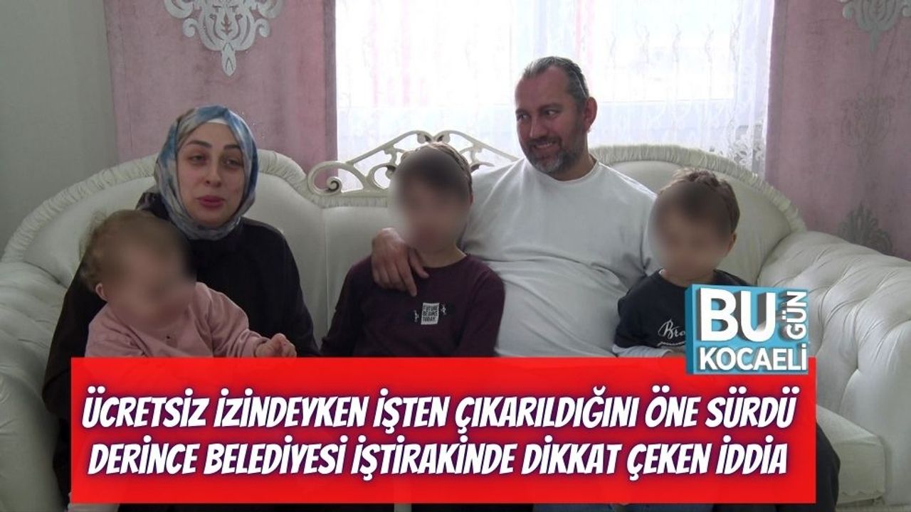 Ücretsiz İzindeyken İşten Çıkarıldığını Öne Sürdü: Derince Belediyesi İştirakinde Dikkat Çeken İddia