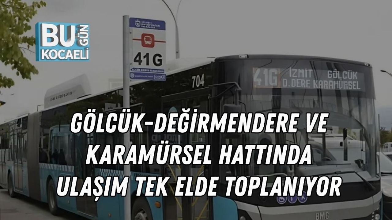 Gölcük-Değirmendere ve Karamürsel Hattında Ulaşım Tek Elde Toplanıyor