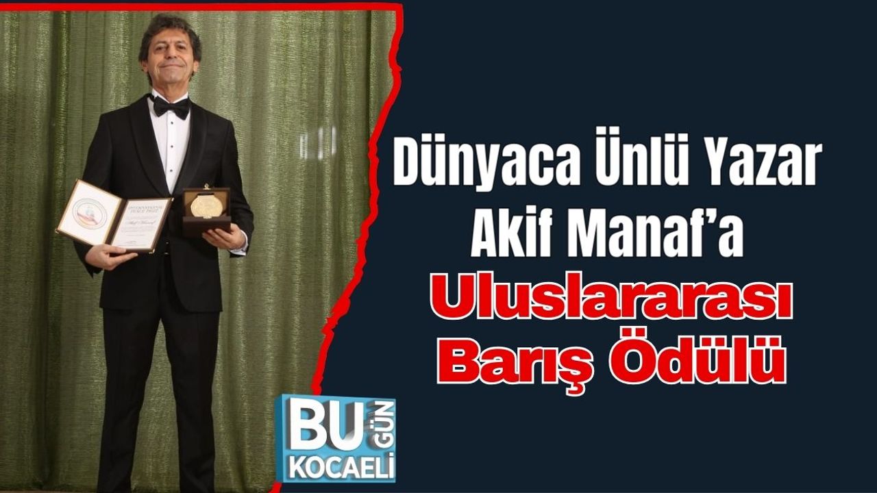 Dünyaca Ünlü Yazar Akif Manaf’a Uluslararası Barış Ödülü
