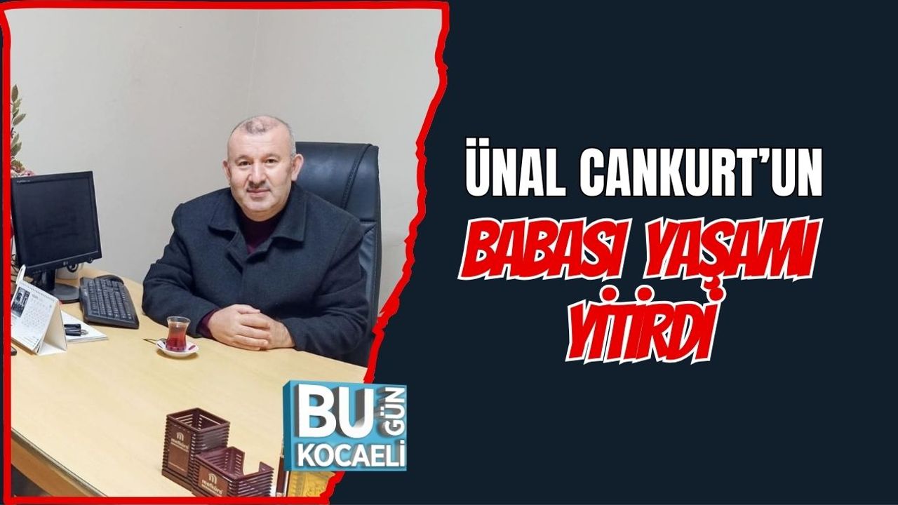 Ünal Cankurt'un Babası Yaşamı Yitirdi