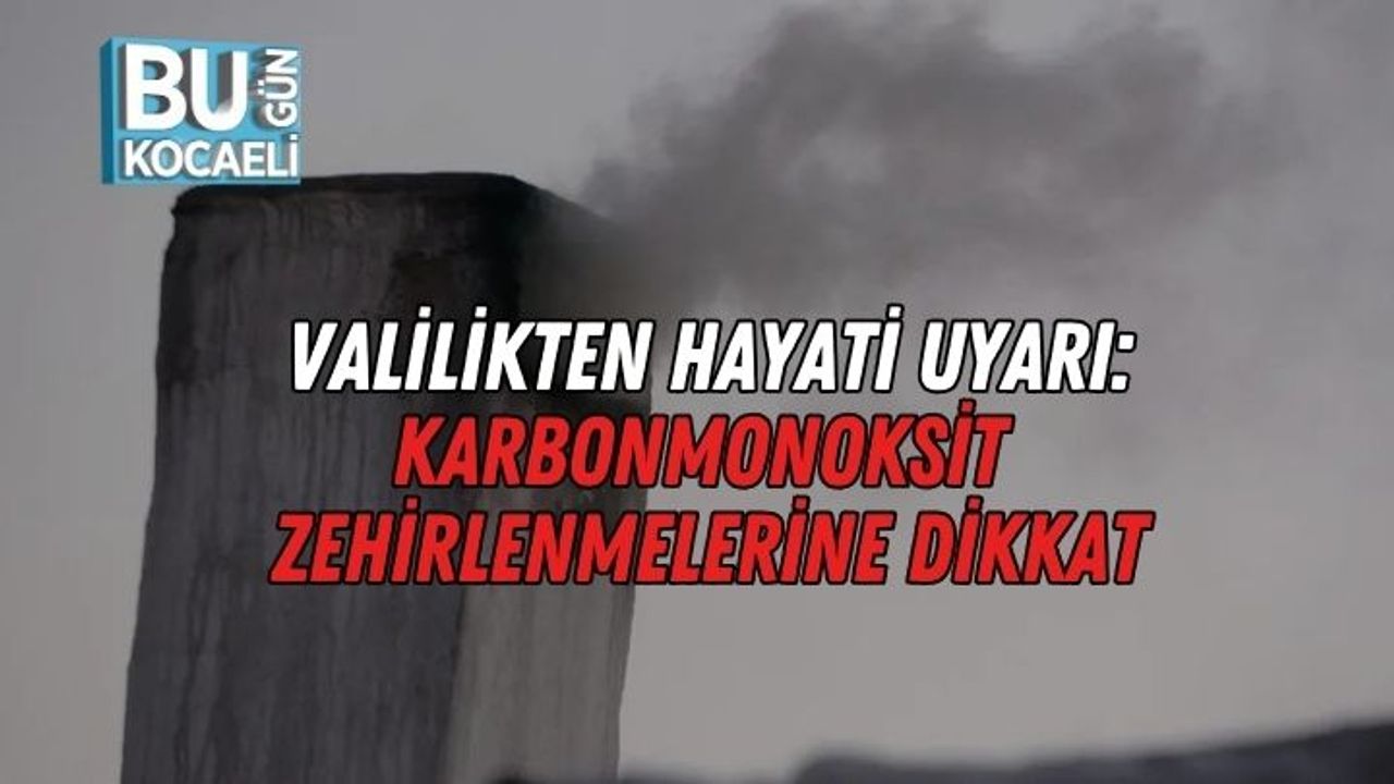 Valilikten Hayati Uyarı: Karbonmonoksit Zehirlenmelerine Dikkat