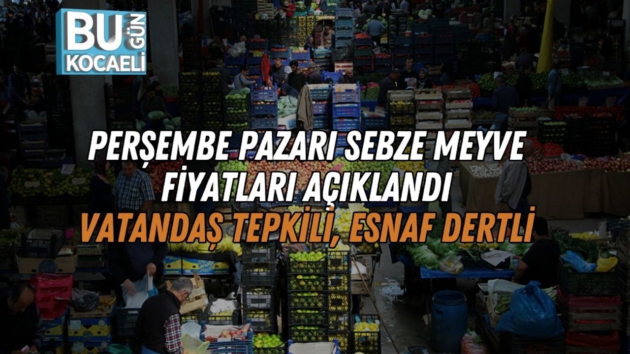 Perşembe Pazarı Sebze Meyve Fiyatları Açıklandı: Vatandaş Tepkili, Esnaf Dertli