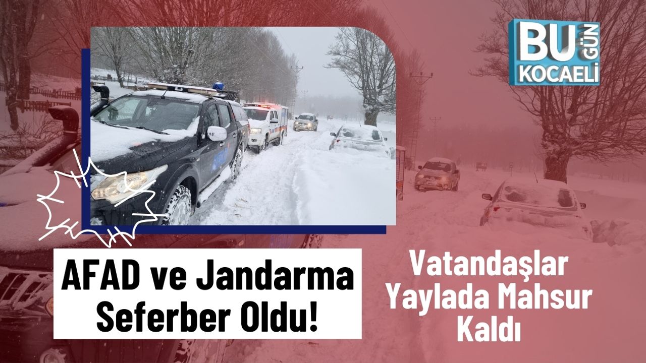 AFAD ve Jandarma Seferber Oldu! Vatandaşlar Yaylada Mahsur Kaldı