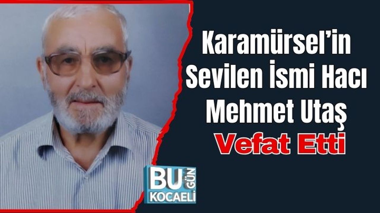 Karamürsel’in Sevilen İsmi Hacı Mehmet Utaş Vefat Etti